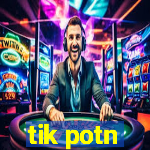 tik potn